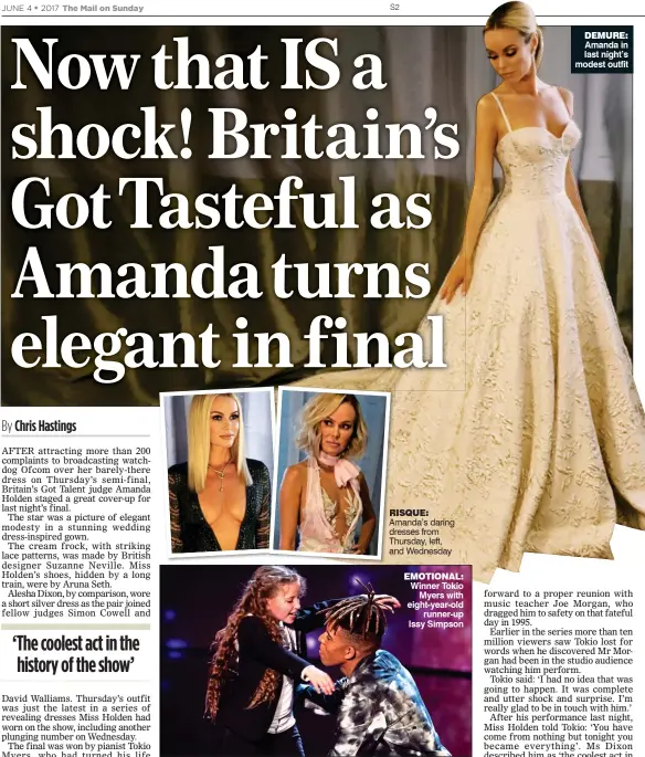  ??  ?? EMOTIONAL: Winner Tokio Myers with eight-year-old runner-up Issy Simpson DEMURE: Amanda in last night’s modest outfit RISQUE: Amanda’s daring dresses from Thursday, left, and Wednesday