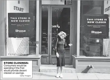  ??  ?? STORE CLOSINGS: Consumers would be spending if the Fed would provide decent interest on savings. Getty Images