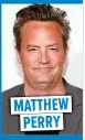  ??  ?? MATTHEW PERRY