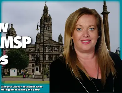  ??  ?? Glasgow Labour councillor Anne McTaggart is leaving the party