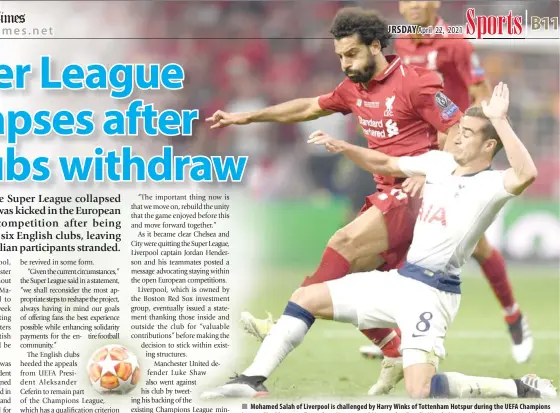  ?? AFP FILE PHOTO ?? n Mohamed Salah of Liverpool is challenged by Harry Winks of Tottenham Hotspur during the UEFA Champions League Final between Tottenham Hotspur and Liverpool at Estadio Wanda Metropolit­ano in 2019 in Madrid, Spain. Liverpool is one of the six English teams that pulled out of the Super League.