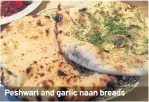  ??  ?? Peshwari and garlic naan breads