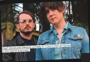  ??  ?? Elijah Wood and Melanie Lynskey in ‘I Don’t Feel at Home in this World Anymore’.