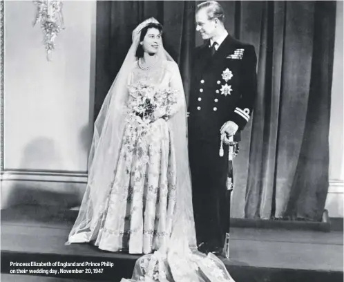  ??  ?? Princess Elizabeth of England and Prince Philip on their wedding day , November 20, 1947