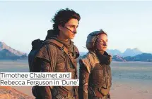  ??  ?? Timothee Chalamet and Rebecca Ferguson in ‘Dune’.