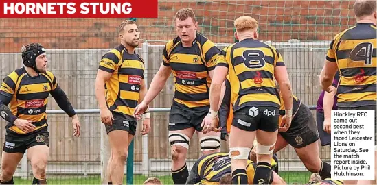  ?? ?? Hinckley RFC came out second best when they faced Leicester Lions on Saturday. See the match report inside. Picture by Phil Hutchinson.