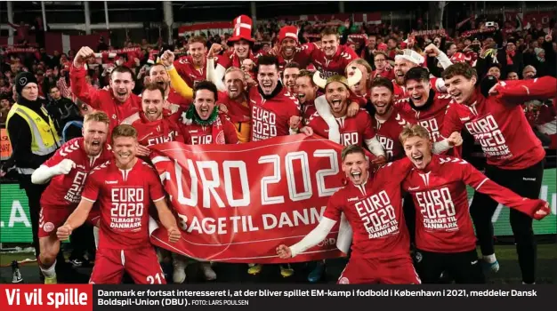  ?? FOTO: LARS POULSEN ?? Vi vil spille
EM- 2021, Danmark er fortsat interesser­et i, at der bliver spillet kamp i fodbold i København i meddeler Dansk Boldspil-
Union ( DBU).