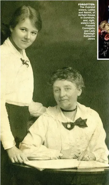  ??  ?? forgotten: The Overend sisters, Letitia and Naomi, of Airfield House in Dundrum, and, right, sisters Lady Frances Coningsby and Lady Ranelagh Katherine Jones