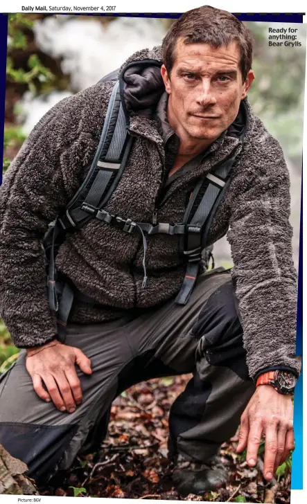  ?? Picture: BGV ?? Ready for Ever ready: Bear’s anything: life-saving backpack Bear Grylls ensures he can cope with any situation