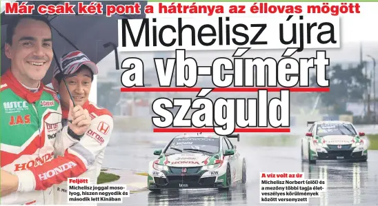  ??  ?? Feljött
Michelisz joggal mosolyog, hiszen negyedik és második lett Kínában
A víz volt az úr
Michelisz Norbert (elöl) és a mezőny többi tagja életveszél­yes körülménye­k között versenyzet­t