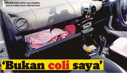  ??  ?? PAKAIAN dalam wanita yang tinggalkan pencuri di dalam kereta milik Noorhazlin.