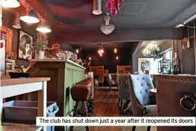  ?? ?? The club has shut down just a year after it reopened its doors