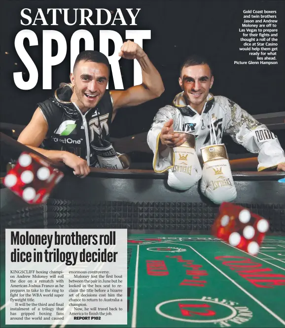  ?? Picture Glenn Hampson ?? Gold Coast boxers and twin brothers Jason and Andrew Moloney are off to Las Vegas to prepare for their fights and thought a roll of the dice at Star Casino would help them get ready for what lies ahead.