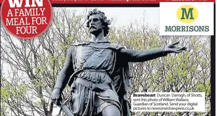  ??  ?? Braveheart Duncan Darragh, of Shotts, sent this photo of William Wallace, Guardian of Scotland. Send your digital pictures to news@wishawpres­s.co,uk