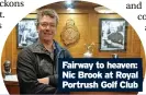  ?? ?? Fairway to heaven: Nic Brook at Royal Portrush Golf Club