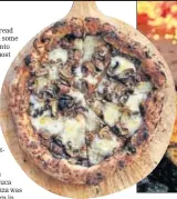  ??  ?? Black truffles, wild mushrooms and taleggio pizza