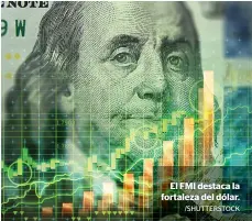  ?? /SHUTTERSTO­CK ?? El FMI destaca la fortaleza del dólar.