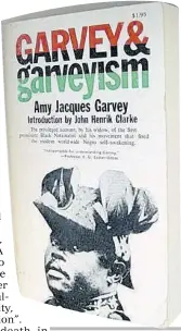  ?? ?? After Garvey’s death in 1940, Jacques continued the struggle for black nationalis­m and African independen­ce. In 1944 she wrote A Memorandum Correlativ­e of Africa, West Indies and the Americas, which she used to convince UN representa­tives to adopt an African Freedom Charter. By 1963 she published her own book, Garvey and Garveyism, and later published two collection­s of essays, Black Power in America and The Impact of Garvey in Africa and Jamaica