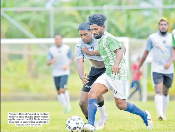  ?? Picture: JONA KONATACI ?? Navua’s Reinal Prasad in control against Suva during their warmup fixture at the Fiji FA Academy grounds in Vatuwaqa yesterday.