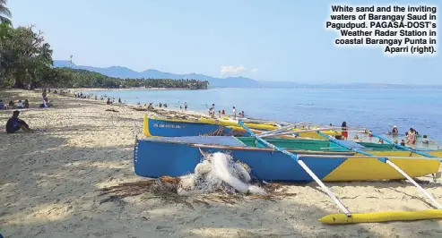  ??  ?? White sand and the inviting waters of Barangay Saud in Pagudpud. PAGASA-DOST’s Weather Radar Station in coastal Barangay Punta in Aparri (right).