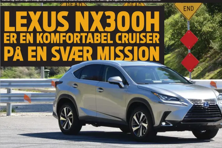  ?? FOTOS: JENS HØY ?? Kantet og helt sin egen. Designet på Lexus NX300h er blandt bilens styrker, for den ligner ingen af sine konkurrent­er.