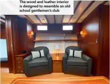  ??  ?? The wood and leather interior is designed to resemble an old school gentlemen’s club