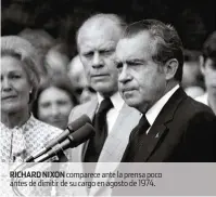  ??  ?? RICHARD NIXON comparece ante la prensa poco antes de dimitir de su cargo en agosto de 1974.