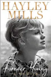  ?? GRAND CENTRAL PUBLISHING ?? “Forever Young” charts Hayley Mills’ unusual career that began at age 12.