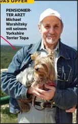  ??  ?? DAS OPFER PENSIONIER­TER ARZT Michael Warshitsky mit seinem Yorkshire Terrier Topa