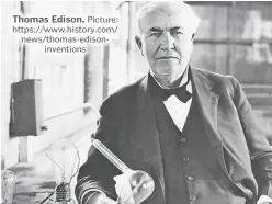  ?? Thomas Edison. Picture: https://www.history.com/ news/thomas-edisoninve­ntions ??