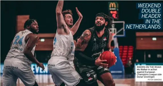  ?? PETER SIMMONS ?? RIDERS ON THE ROAD: Mo Walker in action against European Champions League side Donar Groningen