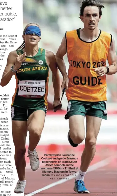  ?? /TASOS KATOPODIS / GETTY IMAGES ?? Paralympia­n Louzanne Coetzee and guide Erasmus Badenhorst of Team South Africa compete in the women’s 1500m - T11 final at Olympic Stadium in Tokyo, Japan.