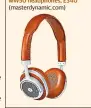  ??  ?? MW50 headphones, £340 (masterdyna­mic.com)