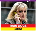  ?? ?? RAIN DOGS on BBC1