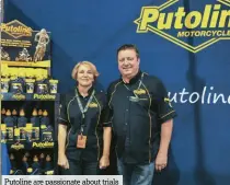  ??  ?? Putoline are passionate about trials driven by John and Sally Hayden