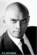  ??  ?? YUL BRYNNER