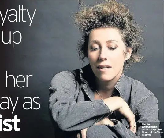  ??  ?? Martha Wainwright is performing at the Mouth of the Tyne Festival