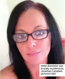  ??  ?? Helen Bannister was brutally murdered by Jonathan Campbell, pictured right