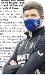  ??  ?? WAITING
GAME Ibrox boss Gerrard