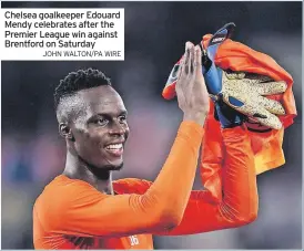  ?? JOHN WALTON/PA WIRE ?? Chelsea goalkeeper Edouard Mendy celebrates after the Premier League win against Brentford on Saturday