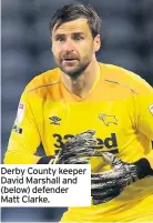  ??  ?? Derby County keeper David Marshall and (below) defender Matt Clarke.