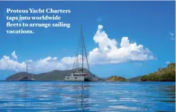  ??  ?? Proteus Yacht Charters taps into worldwide fleets to arrange sailing vacations.