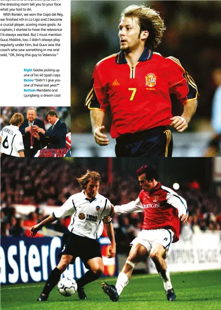  ??  ?? Right Gaizka picking up one of his 40 Spain caps Below “Didn’t I give you one of these last year?” Bottom Mendieta and Ljungberg: a dream cast