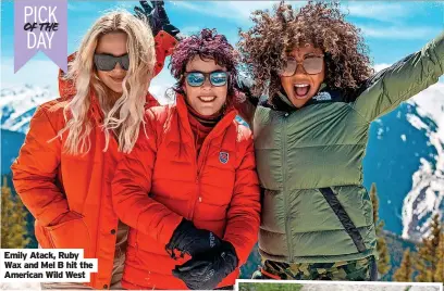  ?? ?? Emily Atack, Ruby Wax and Mel B hit the American Wild West