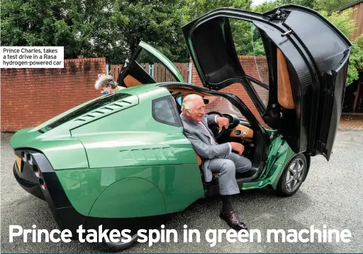  ??  ?? Prince Charles, takes a test drive in a Rasa hydrogen-powered car