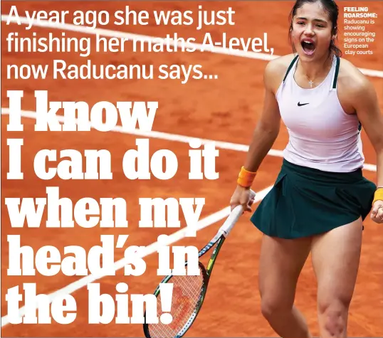  ?? ?? FEELING ROARSOME: Raducanu is showing encouragin­g signs on the European
clay courts