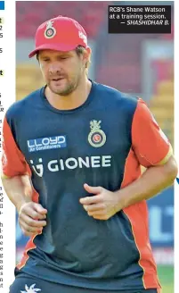  ?? RCB’s Shane Watson at a training session. — SHASHIDHAR B. ??