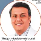  ??  ?? The gut microbiome is crucial in maintainin­g overall gut health and immunity, says Dr Rahul Nathwani