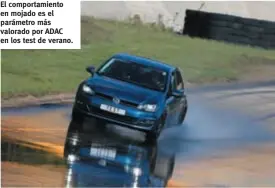  ??  ?? El comportami­ento en mojado es el parámetro más valorado por ADAC en los test de verano.