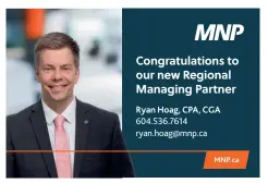  ??  ?? Congratula­tions to our new Regional Managing Partner Ryan Hoag, CPA, CGA 604.536.7614 ryan.hoag@mnp.ca